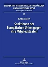 Sanktionen Der Europaeischen Union Gegen Ihre Mitgliedstaaten: Die Sanktionsverfahren Nach Art. 228 Abs. 2 Egv Und Art. 7 Euv (Hardcover)
