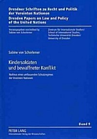Kindersoldaten Und Bewaffneter Konflikt: Nukleus Eines Umfassenden Schutzregimes Der Vereinten Nationen (Hardcover)