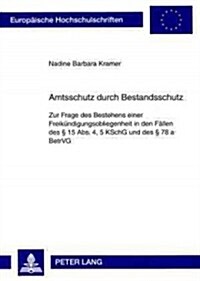 Amtsschutz Durch Bestandsschutz: Zur Frage Des Bestehens Einer Freikuendigungsobliegenheit in Den Faellen Des ?15 Abs. 4, 5 Kschg Und Des ?78 a Betr (Paperback)