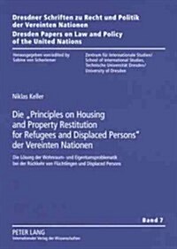 Die 첧rinciples on Housing and Property Restitution for Refugees and Displaced Persons?Der Vereinten Nationen: Die Loesung Der Wohnraum- Und Eigentum (Paperback)