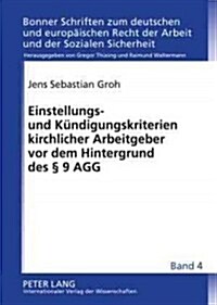 Einstellungs- Und Kuendigungskriterien Kirchlicher Arbeitgeber VOR Dem Hintergrund Des ?9 Agg (Hardcover)