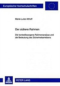 Der Sichere Rahmen: Die Kontextbezogene Rahmenanalyse Und Die Bedeutung Des Sicherheitserlebens (Paperback)