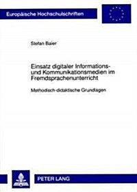 Einsatz Digitaler Informations- Und Kommunikationsmedien Im Fremdsprachenunterricht: Methodisch-Didaktische Grundlagen (Paperback)