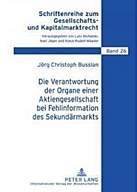 Die Verantwortung Der Organe Einer Aktiengesellschaft Bei Fehlinformation Des Sekundaermarkts (Hardcover)