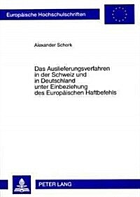 Das Auslieferungsverfahren in Der Schweiz Und in Deutschland Unter Einbeziehung Des Europaeischen Haftbefehls (Paperback)