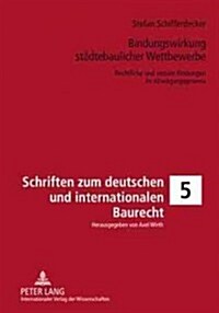Bindungswirkung Staedtebaulicher Wettbewerbe: Rechtliche Und Soziale Bindungen Im Abwaegungsprozess (Hardcover)