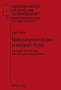 Bedeutungskonstitution in Verbalem Humor: Ein Kognitiv-Linguistischer Und Diskurssemantischer Ansatz (Hardcover)