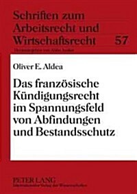 Das Franzoesische Kuendigungsrecht Im Spannungsfeld Von Abfindungen Und Bestandsschutz (Hardcover)