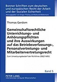 Gemeinschaftsrechtliche Unterrichtungs- Und Anhoerungspflichten Und Ihre Auswirkungen Auf Das Betriebsverfassungs-, Personalvertretungs- Und Mitarbeit (Hardcover)