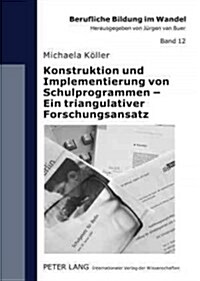 Konstruktion Und Implementierung Von Schulprogrammen - Ein Triangulativer Forschungsansatz (Paperback)