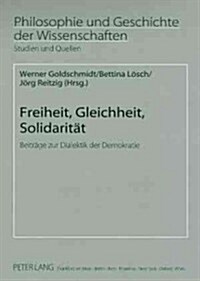 Freiheit, Gleichheit, Solidaritaet: Beitraege Zur Dialektik Der Demokratie (Paperback)