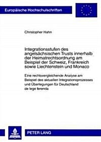 Integrationsstufen des angelsaechsischen Trusts innerhalb der Heimatrechtsordnung am Beispiel der Schweiz, Frankreich sowie Liechtenstein und Monaco: (Paperback)