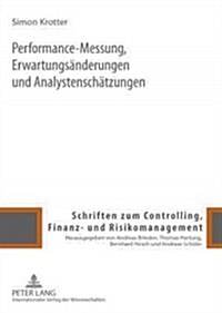 Performance-Messung, Erwartungsaenderungen Und Analystenschaetzungen: Theoretische Konzeption Und Empirische Umsetzung (Hardcover)