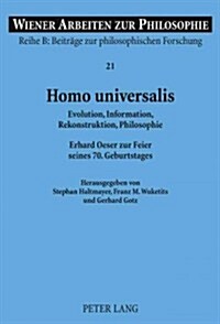 Homo Universalis: Evolution, Information, Rekonstruktion, Philosophie- Erhard Oeser Zur Feier Seines 70. Geburtstages (Hardcover)