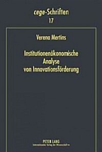 Institutionenoekonomische Analyse Von Innovationsfoerderung: Eine Theoretische Und Empirische Betrachtung Am Beispiel Niedersachsens (Hardcover)