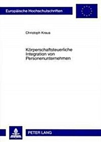 Koerperschaftsteuerliche Integration Von Personenunternehmen (Paperback)