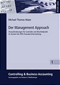 Der Management Approach: Herausforderungen Fuer Controller Und Abschlu?ruefer Im Kontext Der Ifrs-Finanzberichterstattung (Hardcover)