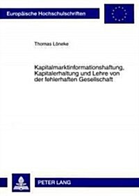 Kapitalmarktinformationshaftung, Kapitalerhaltung Und Lehre Von Der Fehlerhaften Gesellschaft (Paperback)