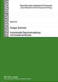 Individuelle Depotverwaltung Mit Investmentfonds: Moeglichkeiten Und Grenzen Individueller Vermoegensverwaltung Unter Verwendung Von 첤itverwalteten? (Hardcover)