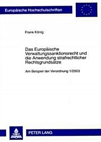 Das Europaeische Verwaltungssanktionsrecht Und Die Anwendung Strafrechtlicher Rechtsgrundsaetze: Am Beispiel Der Verordnung 1/2003 (Paperback)