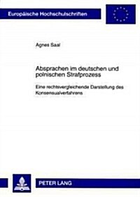 Absprachen Im Deutschen Und Polnischen Strafprozess: Eine Rechtsvergleichende Darstellung Des Konsensualverfahrens (Paperback)
