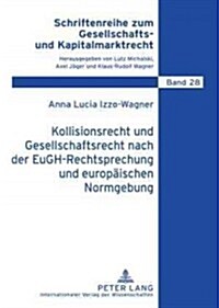 Kollisionsrecht Und Gesellschaftsrecht Nach Der Eugh-Rechtsprechung Und Europaeischen Normgebung: Konsequenzen Fuer Grenzueberschreitende Sitzverlegun (Hardcover)