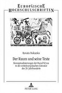 Der Raum Und Seine Texte: Konzeptualisierungen Der Huculsčyna in Der Mitteleuropaeischen Literatur Des 20. Jahrhunderts (Paperback)