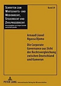 Die Corporate Governance Aus Sicht Der Rechtsvergleichung Zwischen Deutschland Und Kamerun (Hardcover)