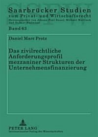 Das Zivilrechtliche Anforderungsprofil Mezzaniner Strukturen Der Unternehmensfinanzierung (Hardcover)