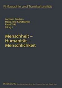 Menschheit - Humanitaet - Menschlichkeit: Transkulturelle Perspektiven (Hardcover)