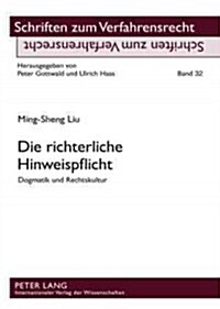 Die Richterliche Hinweispflicht: Dogmatik Und Rechtskultur (Hardcover)