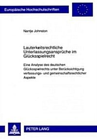Lauterkeitsrechtliche Unterlassungsansprueche Im Gluecksspielrecht: Eine Analyse Des Deutschen Gluecksspielrechts Unter Beruecksichtigung Verfassungs- (Paperback)