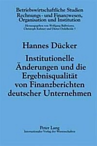 Institutionelle Aenderungen Und Die Ergebnisqualitaet Von Finanzberichten Deutscher Unternehmen: Die Auswirkungen Des Kontrag (Hardcover)