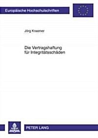 Die Vertragshaftung Fuer Integritaetsschaeden (Paperback)