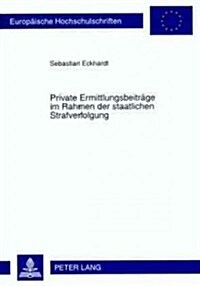 Private Ermittlungsbeitraege Im Rahmen Der Staatlichen Strafverfolgung (Paperback)