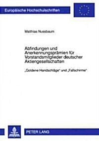 Abfindungen Und Anerkennungspraemien Fuer Vorstandsmitglieder Deutscher Aktiengesellschaften: 첝oldene Handschlaege?Und 첛allschirme? (Paperback)