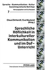 Sprachliche Hoeflichkeit in Interkultureller Kommunikation Und Im Daf-Unterricht (Hardcover)
