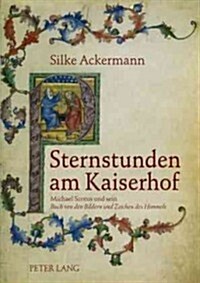 Sternstunden Am Kaiserhof: Michael Scotus Und Sein Buch Von Den Bildern Und Zeichen Des Himmels (Hardcover)