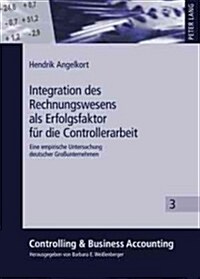 Integration Des Rechnungswesens ALS Erfolgsfaktor Fuer Die Controllerarbeit: Eine Empirische Untersuchung Deutscher Gro?nternehmen (Hardcover)