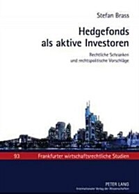 Hedgefonds ALS Aktive Investoren: Rechtliche Schranken Und Rechtspolitische Vorschlaege (Hardcover)