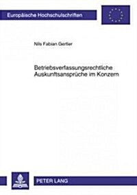 Betriebsverfassungsrechtliche Auskunftsansprueche Im Konzern (Paperback)