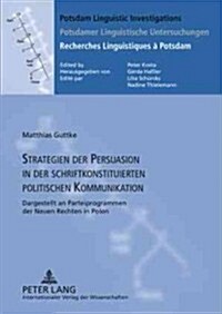 Strategien Der Persuasion in Der Schriftkonstituierten Politischen Kommunikation: Dargestellt an Parteiprogrammen Der Neuen Rechten in Polen (Hardcover)