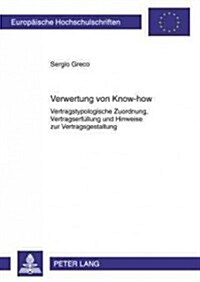 Verwertung Von Know-How: Vertragstypologische Zuordnung, Vertragserfuellung Und Hinweise Zur Vertragsgestaltung (Paperback)