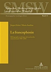 La Francophonie: Bibliographie Analytique de La Recherche Internationale 1980-2005 (Hardcover)