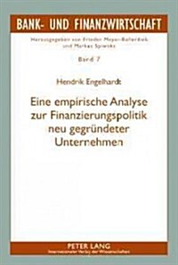 Eine Empirische Analyse Zur Finanzierungspolitik Neu Gegruendeter Unternehmen (Hardcover)