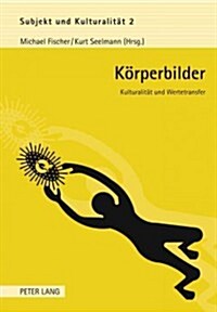 Koerperbilder: Kulturalitaet Und Wertetransfer (Hardcover)