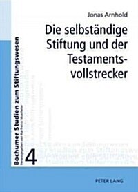 Die Selbstaendige Stiftung Und Der Testamentsvollstrecker (Hardcover)