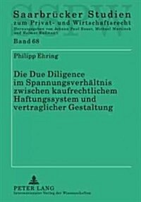 Die Due Diligence Im Spannungsverhaeltnis Zwischen Kaufrechtlichem Haftungssystem Und Vertraglicher Gestaltung (Hardcover)