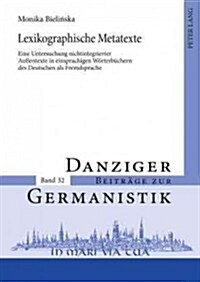 Lexikographische Metatexte: Eine Untersuchung Nichtintegrierter Au?ntexte in Einsprachigen Woerterbuechern Des Deutschen ALS Fremdsprache (Hardcover)