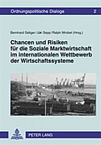 Chancen Und Risiken Fuer Die Soziale Marktwirtschaft Im Internationalen Wettbewerb Der Wirtschaftssysteme (Hardcover)